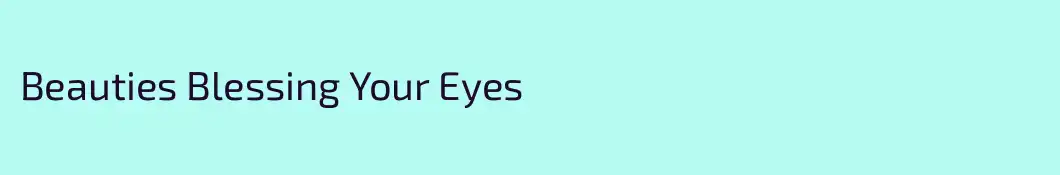 Beauties Blessing Your Eyes
